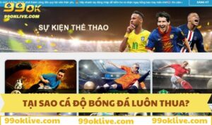 Tại Sao Cá Độ Bóng Đá Luôn Thua? Giải Đáp Nhanh Câu Hỏi 299 Tại sao cá độ bóng đá luôn thua