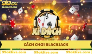 Cách Chơi Blackjack - Chi Tiết Từ A Đến Z Cho Newbie 299 Cách chơi Blackjack