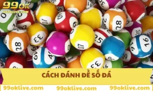 Cách Đánh Đề Số Đá Hiệu Quả – Kinh Nghiệm Vàng Từ 99OK 344 Cách đánh đề số đá