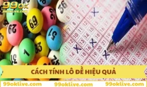 Cách Tính Lô Đề Hiệu Quả 99OK - Tuyệt Chiêu Cho Người Mới 344 Cách tính lô đề hiệu quả