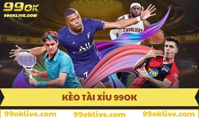 Kèo Tài Xỉu 99OK - Hình Thức Cá Cược Thể Thao Hấp Dẫn 2025 318 Kèo tài xỉu